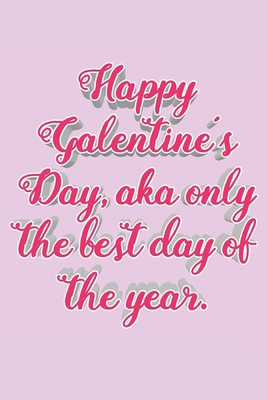 Happy Galentine's Day Aka Only The Best: Girlfriend Journal, Girl Gang Notebook, Single Ladies Gifts, Diary, beautiful blush lined pages - Galentines Day Anniversary Gift Ideas For Besties, Sister....