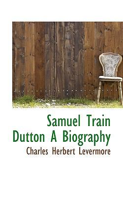 Samuel Train Dutton a Biography 1116042010 Book Cover