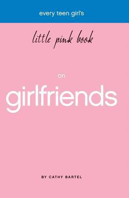 Every Teen Girl's Little Pink Book on Girlfriends 1577947940 Book Cover