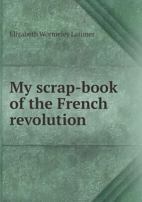 My scrap-book of the French revolution 5518450567 Book Cover