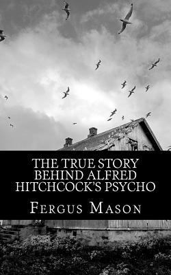 The True Story Behind Alfred Hitchcock's Psycho 1495358100 Book Cover