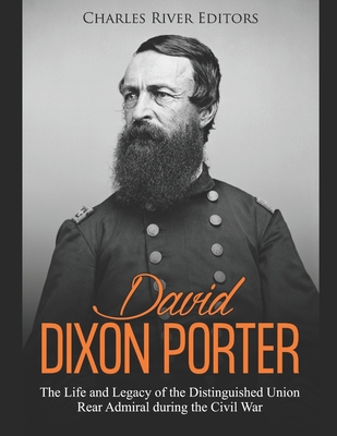 David Dixon Porter: The Life and Legacy of the ... 1692981811 Book Cover