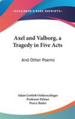 Axel and Valborg, a Tragedy in Five Acts: And O... 0548328773 Book Cover