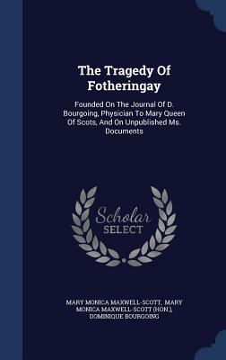 The Tragedy Of Fotheringay: Founded On The Jour... 1340142449 Book Cover