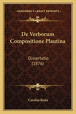 De Verborum Compositione Plautina: Dissertatio ... [Latin] 116737942X Book Cover
