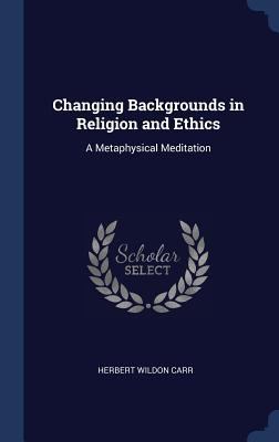 Changing Backgrounds in Religion and Ethics: A ... 1296906582 Book Cover