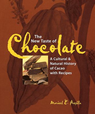The New Taste of Chocolate: A Cultural and Natural History of Cacao with Recipes