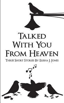 Talked with You from Heaven: Three Stories 1973518848 Book Cover