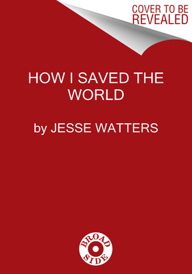 How I Saved the World 0063049090 Book Cover