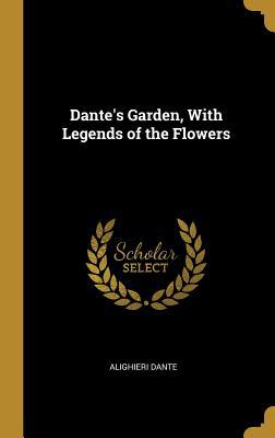 Dante's Garden, With Legends of the Flowers 0530554836 Book Cover