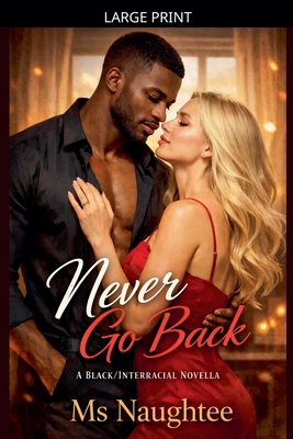 Never Go Back: A Black/Interracial Novella [Large Print] B0GNDYZ9KX Book Cover