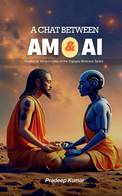 A Chat Between Am and AI: Vigyana Bhairava Tantra B0DTKF9FSM Book Cover