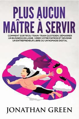 Plus Aucun Maitre A Servir: Comment sortir du t... [French] 1979970238 Book Cover