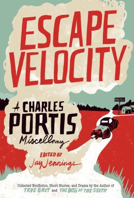 Escape Velocity: A Charles Portis Miscellany 1935106503 Book Cover