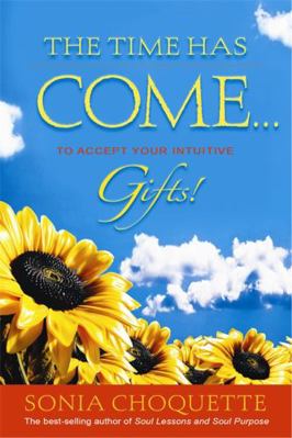 Time Has Come... to Accept Your Intuitive Gifts! 1401917356 Book Cover