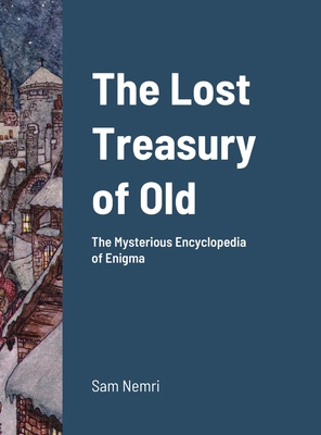 The Lost Treasury of Old: The Mysterious Encycl... 1716951712 Book Cover