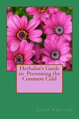 Herbalist's Guide to Preventing the Common Cold 1500946249 Book Cover