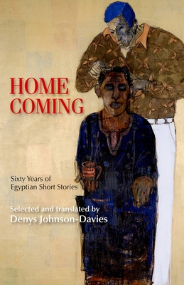 Homecoming: Sixty Years of Egyptian Short Stories 9774164474 Book Cover