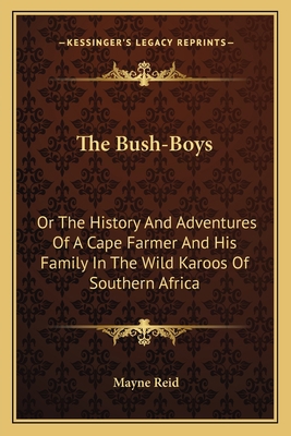 The Bush-Boys: Or The History And Adventures Of... 1163792683 Book Cover