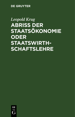 Abriß der Staatsökonomie oder Staatswirthschaft... [German] 3111284824 Book Cover