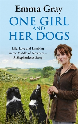 One Girl and Her Dogs: Life, Love and Lambing i... 0751547395 Book Cover