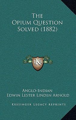 The Opium Question Solved (1882) 1169070159 Book Cover