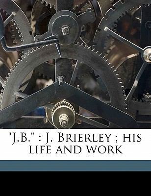 J.B.: J. Brierley; His Life and Work 1177684284 Book Cover