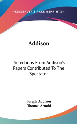 Addison: Selections From Addison's Papers Contr... 0548188297 Book Cover