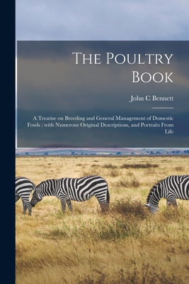 The Poultry Book: a Treatise on Breeding and Ge... 1015139426 Book Cover