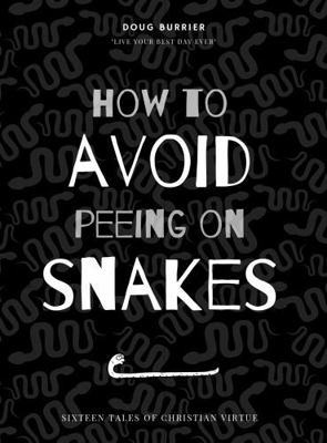 How to Avoid Peeing on Snakes: Sixteen Tales of... 1733402152 Book Cover