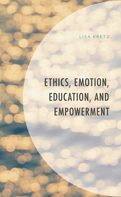 Ethics, Emotion, Education, and Empowerment 1793614458 Book Cover