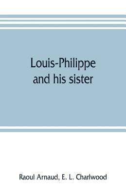 Louis-Philippe and his sister; the political li... 9353805988 Book Cover