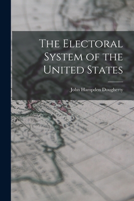 The Electoral System of the United States 1017076324 Book Cover