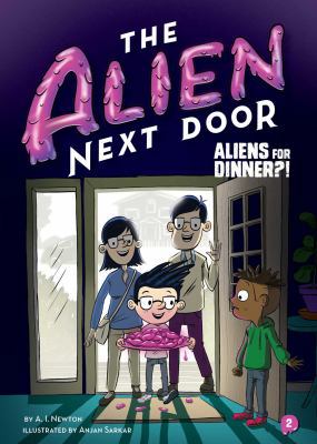 The Alien Next Door 2: Aliens for Dinner?! 1499805616 Book Cover