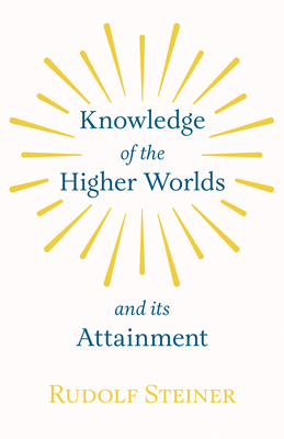 Knowledge of the Higher Worlds and Its Attainment 1846643473 Book Cover