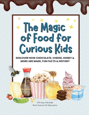 The Magic of Food for Curious Kids: Discover Ho... 1763713369 Book Cover