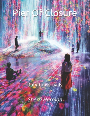 Pier Of Closure: Duty Crossroads 167380831X Book Cover