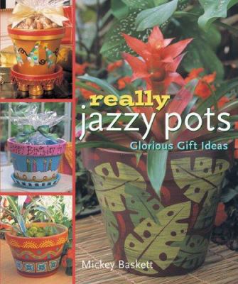 Really Jazzy Pots: Glorious Gift Ideas 140272439X Book Cover