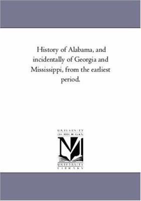 History of Alabama, and incidentally of Georgia... 1425551890 Book Cover