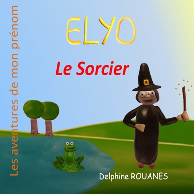 Elyo le Sorcier: Les aventures de mon prénom [French] B0CM6MM9QK Book Cover