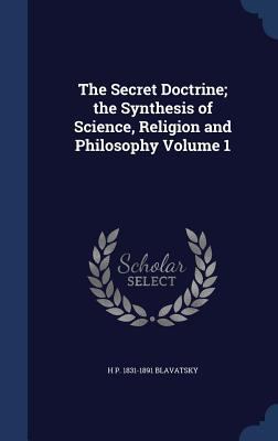 The Secret Doctrine; the Synthesis of Science, ... 1340022540 Book Cover