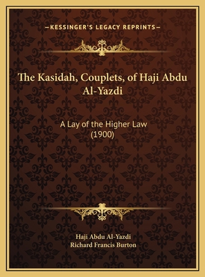 The Kasidah, Couplets, of Haji Abdu Al-Yazdi: A... 1169662897 Book Cover