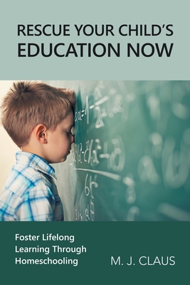 Rescue Your Child's Education Now: Foster Lifel... 1664275150 Book Cover