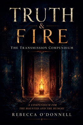 Truth & Fire: The Transmission Compendium B0H82H2K12 Book Cover