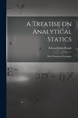 A Treatise on Analytical Statics: With Numerous... 101399390X Book Cover