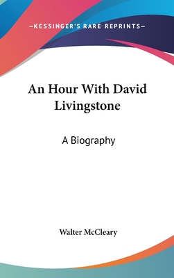 An Hour With David Livingstone: A Biography 1161627146 Book Cover