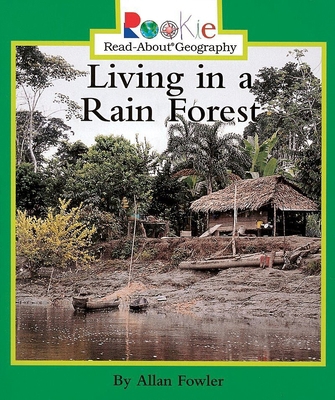Living in a Rain Forest (Rookie Read-About Geog... 0516270508 Book Cover