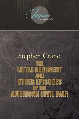 The Little Regiment, and Other Episodes of the ... 1662701047 Book Cover