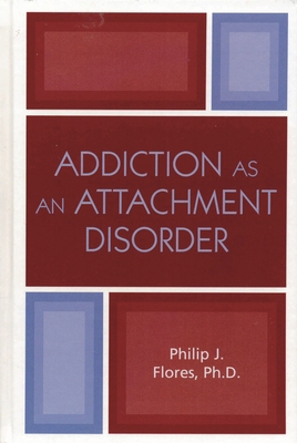 Addiction as an Attachment Disorder 0765703378 Book Cover