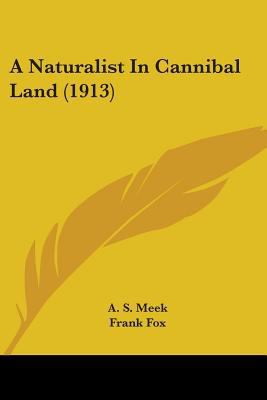 A Naturalist In Cannibal Land (1913) 054888059X Book Cover